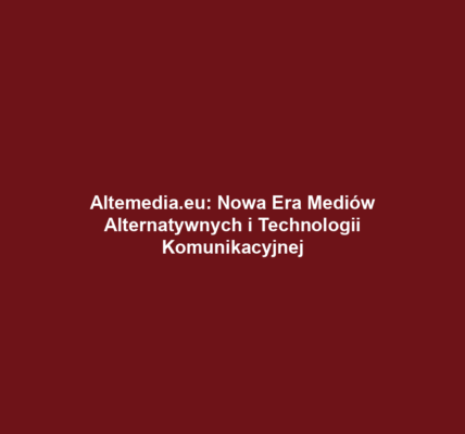 Altemedia.eu: Nowa Era Mediów Alternatywnych i Technologii Komunikacyjnej