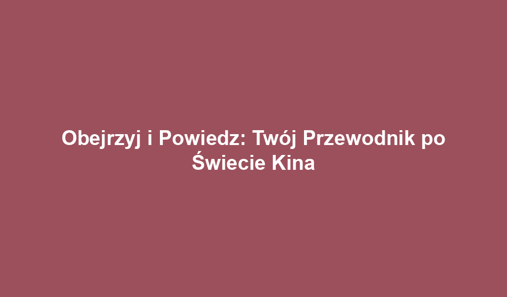 Obejrzyj i Powiedz: Twój Przewodnik po Świecie Kina