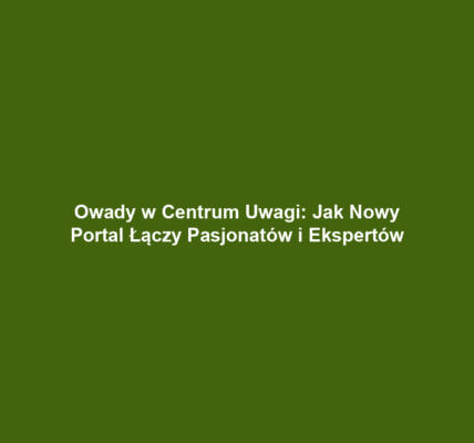 Owady w Centrum Uwagi: Jak Nowy Portal Łączy Pasjonatów i Ekspertów