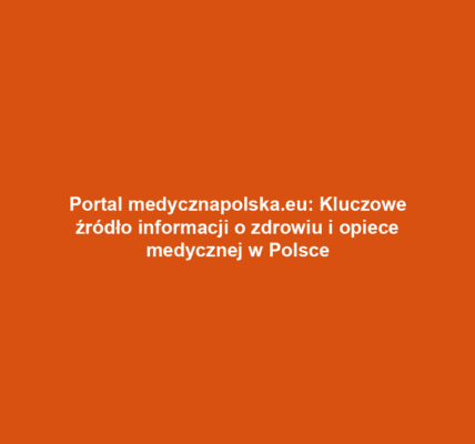 Portal medycznapolska.eu: Kluczowe źródło informacji o zdrowiu i opiece medycznej w Polsce