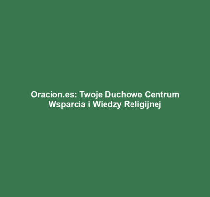 Oracion.es: Twoje Duchowe Centrum Wsparcia i Wiedzy Religijnej