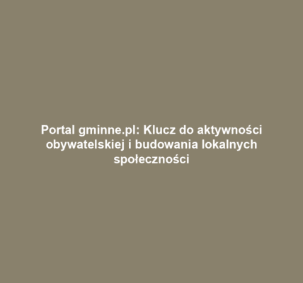 Portal gminne.pl: Klucz do aktywności obywatelskiej i budowania lokalnych społeczności