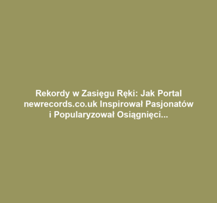 Rekordy w Zasięgu Ręki: Jak Portal newrecords.co.uk Inspirował Pasjonatów i Popularyzował Osiągnięcia